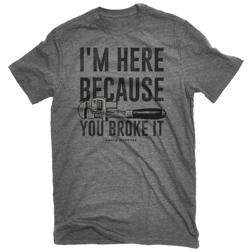 Lincoln Outfitters Men's Short Sleeve I am Here Becuase You Broke It T-Shirt  - LO-152